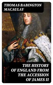 The History of England from the Accession of James II