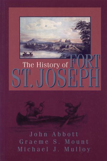 The History of Fort St. Joseph - Graeme Mount