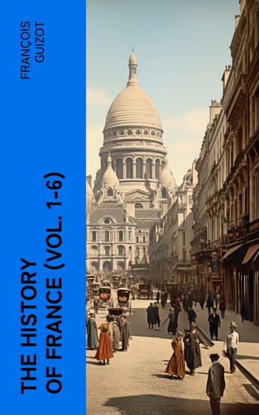 The History of France (Vol. 1-6) - François Guizot