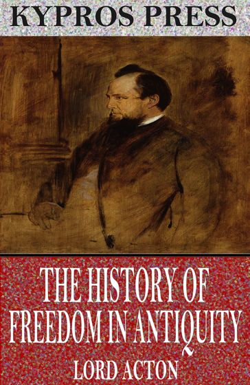 The History of Freedom in Antiquity - Lord Acton