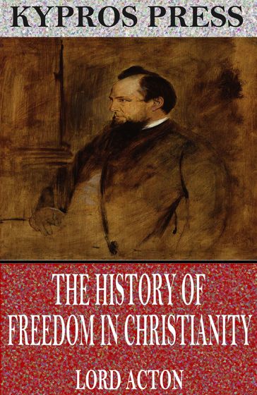 The History of Freedom in Christianity - Lord Acton
