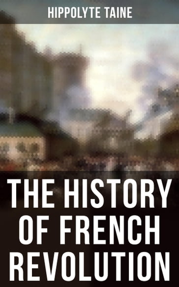 The History of French Revolution - Hippolyte Taine
