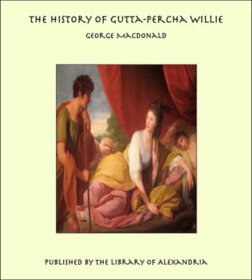 The History of Gutta-Percha Willie - George MacDonald