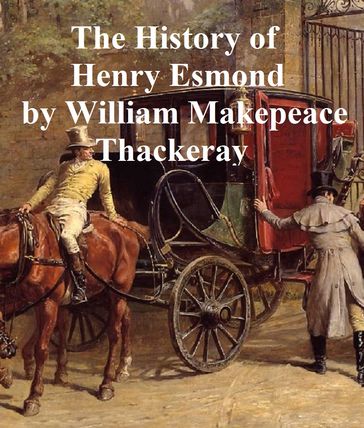 The History of Henry Esmond, Esquire - William Makepeace Thackeray