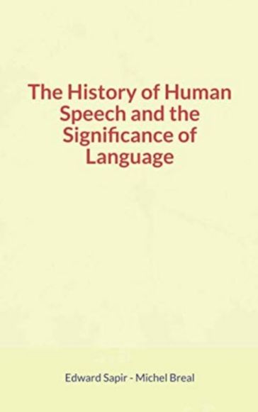 The History of Human Speech and the Significance of Language - Michel Breal - Edward Sapir