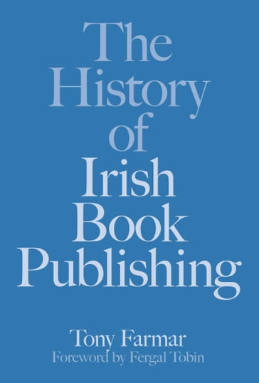 The History of Irish Book Publishing - Tony Farmar - Conor Kostick