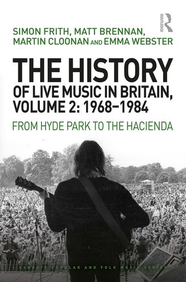 The History of Live Music in Britain, Volume II, 1968-1984 - Simon Frith - Matt Brennan - Martin Cloonan - Emma Webster