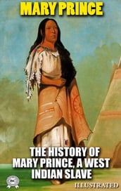 The History of Mary Prince, a West Indian Slave. Illustrated