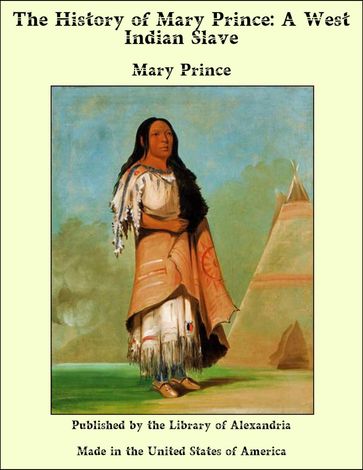 The History of Mary Prince: A West Indian Slave - Mary Prince