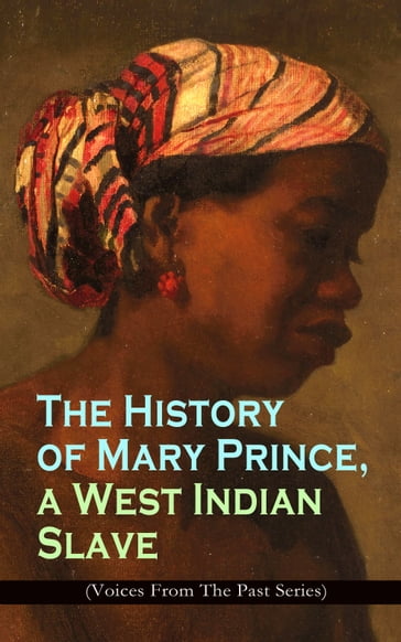 The History of Mary Prince, a West Indian Slave (Voices From The Past Series) - Mary Prince