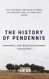 The History of Pendennis (Annotated & Illustrated)