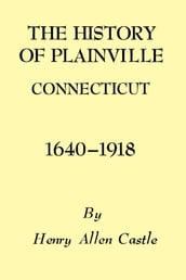 The History of Plainville Connecticut, 1640-1918