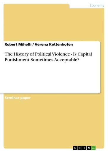 The History of Political Violence - Is Capital Punishment Sometimes Acceptable? - Robert Mihelli - Verena Kettenhofen