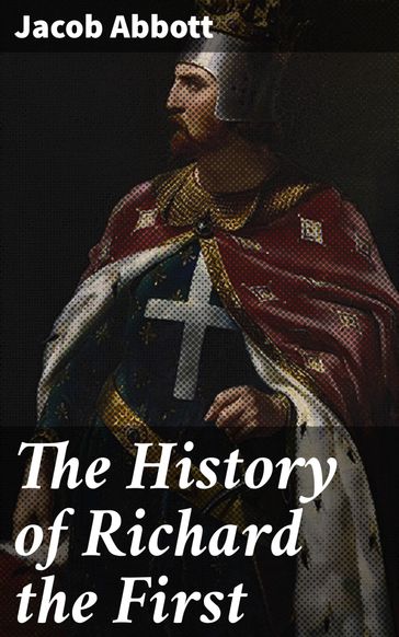The History of Richard the First - Jacob Abbott