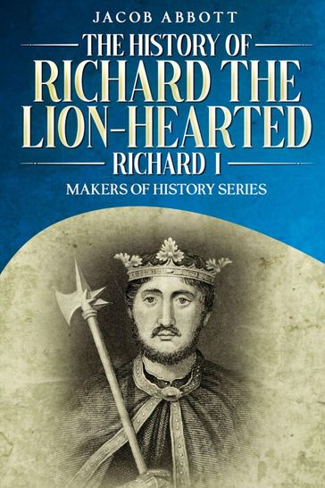 The History of Richard the Lion-hearted (Richard I) - Jacob Abbott