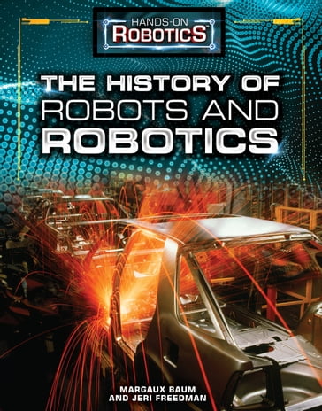 The History of Robots and Robotics - Jeri Freedman - Margaux Baum
