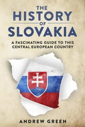 The History of Slovakia: A Fascinating Guide to this Central European Country