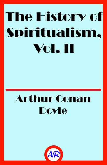 The History of Spiritualism, Vol. II - Arthur Conan Doyle