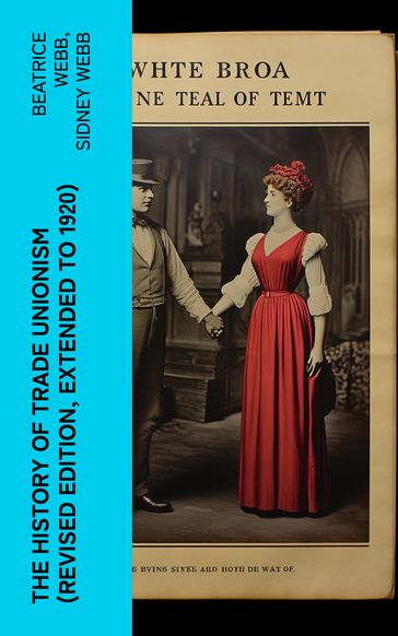 The History of Trade Unionism (Revised edition, extended to 1920) - Beatrice Webb - Sidney Webb