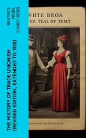 The History of Trade Unionism (Revised edition, extended to 1920)