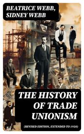 The History of Trade Unionism (Revised edition, extended to 1920)