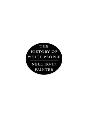 The History of White People - Nell Irvin Painter