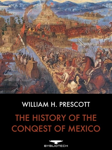 The History of the Conquest of Mexico - William H. Prescott