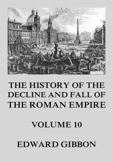 The History of the Decline and Fall of the Roman Empire - Edward Gibbon - John Bagnell Bury