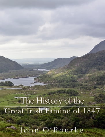 The History of the Great Irish Famine of 1847 - John O