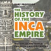 The History of the Inca Empire - History of the World   Children s History Books