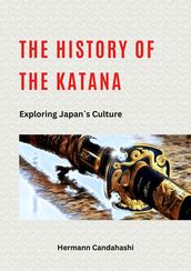 The History of the Katana - Exploring Japan s Culture