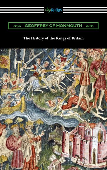 The History of the Kings of Britain - Geoffrey of Monmouth