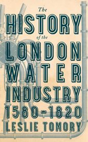 The History of the London Water Industry, 15801820