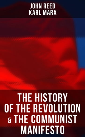 The History of the Revolution & The Communist Manifesto - John Reed - Karl Marx