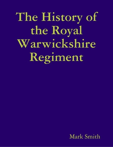 The History of the Royal Warwickshire Regiment - Mark Smith