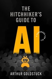 The Hitchhiker s Guide to AI