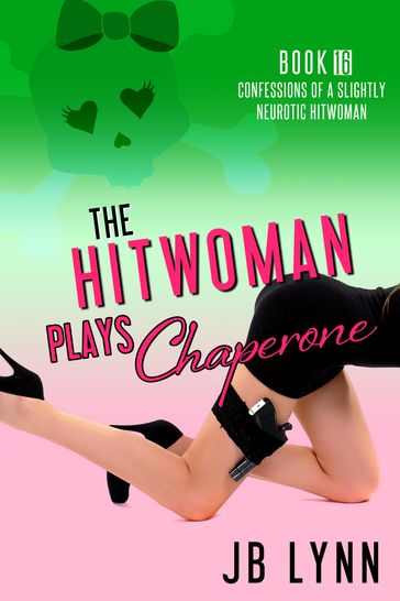 The Hitwoman Plays Chaperone - JB Lynn