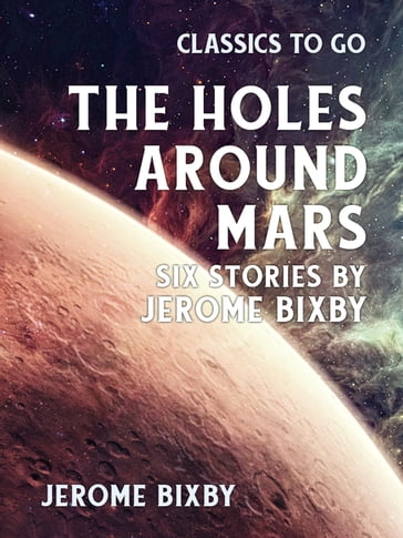 The Holes Around Mars Six Stories by Jerome Bixby - Jerome Bixby