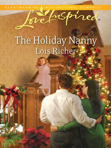 The Holiday Nanny (Mills & Boon Love Inspired) (Love For All Seasons, Book 1) - Lois Richer