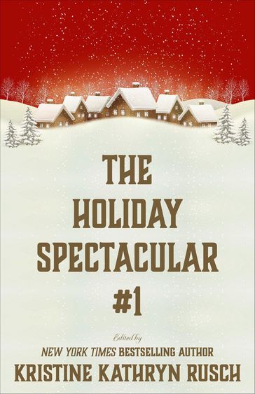 The Holiday Spectacular #1 - Kristine Kathryn Rusch - Annie Reed - Brenda Carre - Dayle A. Dermatis - Ezekiel James Boston - Kari Kilgore - Brigid Collins - Ron Collins - Joe Cron - Leah Cutter - Michael Warren Lucas - Michèle Laframboise - Lisa Silverthorne - Robert Jeschonek - Michael D. Britton - Robert J. McCarter - Kate Pavelle