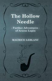 The Hollow Needle; Further Adventures of ArsÃne Lupin