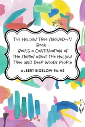The Hollow Tree Snowed-in Book : being a continuation of the stories about the Hollow Tree and Deep Woods people