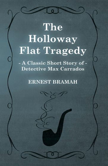 The Holloway Flat Tragedy (A Classic Short Story of Detective Max Carrados) - Ernest Bramah