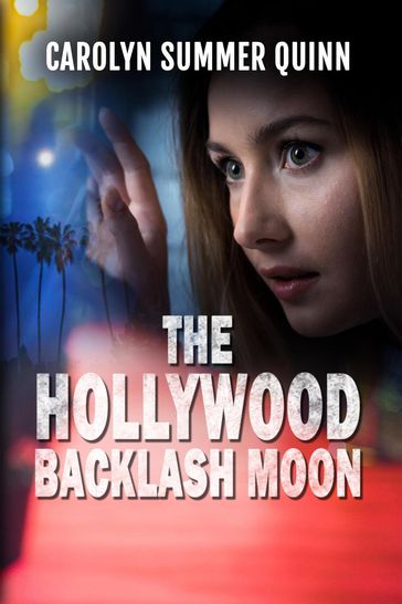 The Hollywood Backlash Moon - Carolyn Summer Quinn