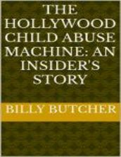 The Hollywood Child Abuse Machine: An Insider s Story