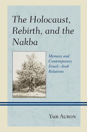 The Holocaust, Rebirth, and the Nakba - Yair Auron
