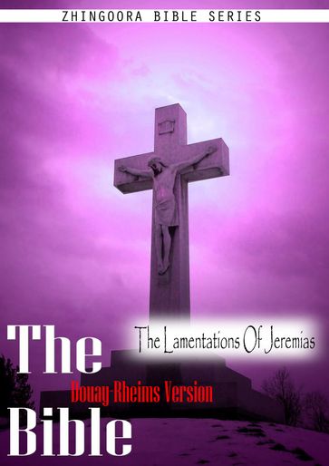 The Holy Bible Douay-Rheims Version, The Lamentations Of Jeremias - Zhingoora Bible Series