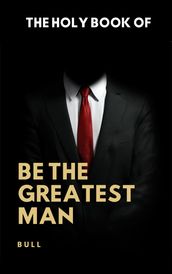 The Holy Book of Be The Greatest Man