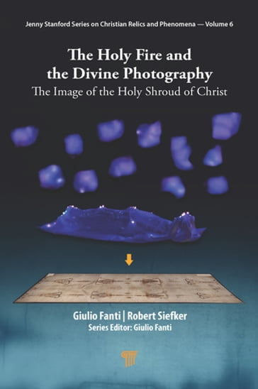 The Holy Fire and the Divine Photography - Giulio Fanti - Robert Siefker