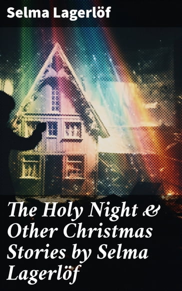 The Holy Night & Other Christmas Stories by Selma Lagerlöf - Selma Lagerlof